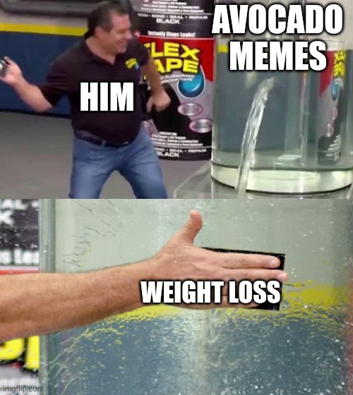 GG! | AVOCADO MEMES; HIM; WEIGHT LOSS | image tagged in flex tape,nikocado avocado | made w/ Imgflip meme maker