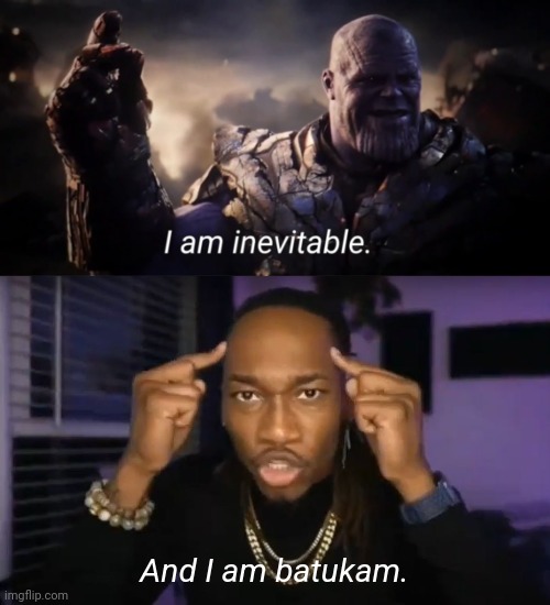 ㅤ | And I am batukam. | image tagged in i am inevitable,dreamybull,ambatukam | made w/ Imgflip meme maker