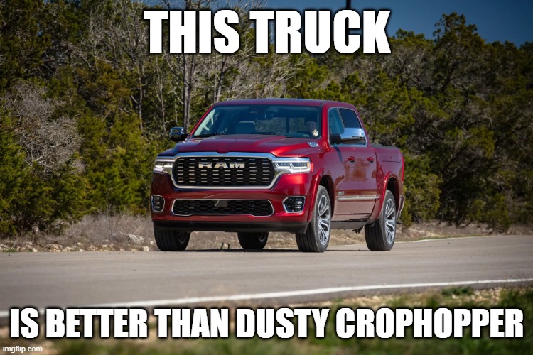 Truck | THIS TRUCK; IS BETTER THAN DUSTY CROPHOPPER | image tagged in truck | made w/ Imgflip meme maker