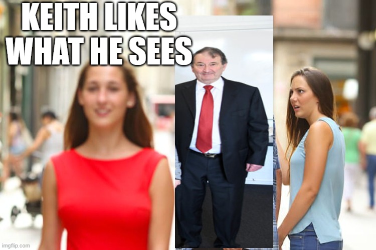 freaky keith | KEITH LIKES WHAT HE SEES | image tagged in funny | made w/ Imgflip meme maker