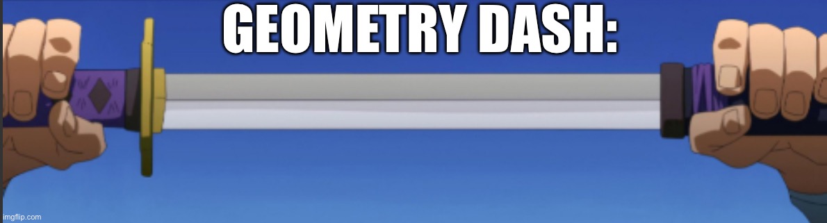 GEOMETRY DASH: | made w/ Imgflip meme maker