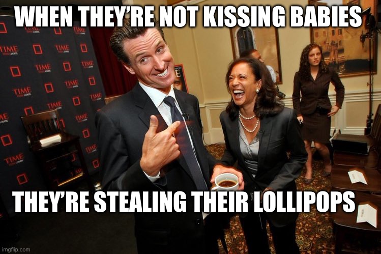 Red October | WHEN THEY’RE NOT KISSING BABIES; THEY’RE STEALING THEIR LOLLIPOPS | image tagged in gavin newsom kamala harris,political meme,politics lol,democrats,republicans | made w/ Imgflip meme maker