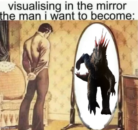 Visualising in the mirror the man i want to become: | image tagged in visualising in the mirror the man i want to become | made w/ Imgflip meme maker