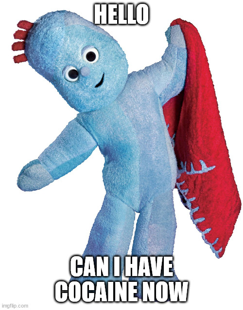 Iggle piggle | HELLO; CAN I HAVE COCAINE NOW | image tagged in iggle piggle | made w/ Imgflip meme maker