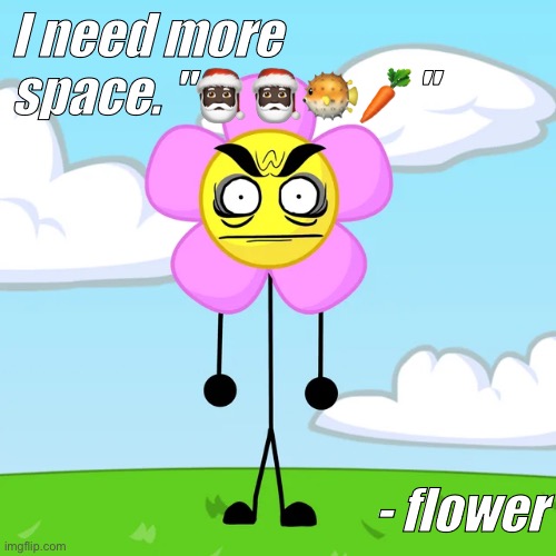 Flower send you a lil card!!111!! (Real) | I need more space. "🎅🏿🎅🏿🐡🥕"; - flower | made w/ Imgflip meme maker