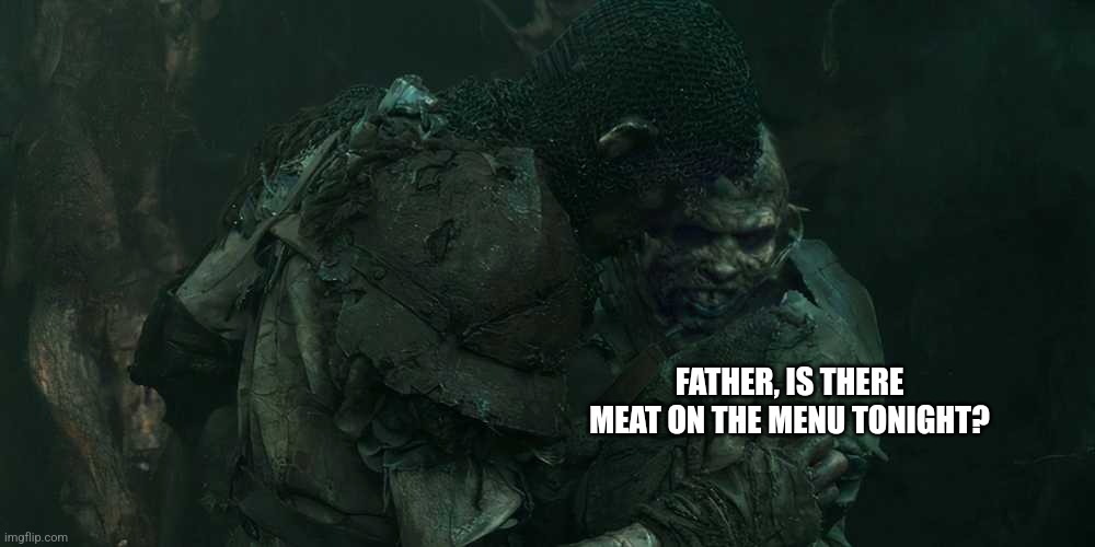 Baby Orc | FATHER, IS THERE MEAT ON THE MENU TONIGHT? | image tagged in rings of power,tolkien,tv show,lotr,lord of the rings | made w/ Imgflip meme maker