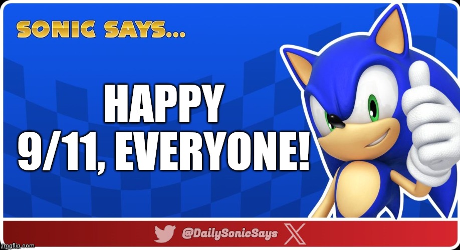 Sonic Says #36 | HAPPY 9/11, EVERYONE! | image tagged in sonic says v3 | made w/ Imgflip meme maker