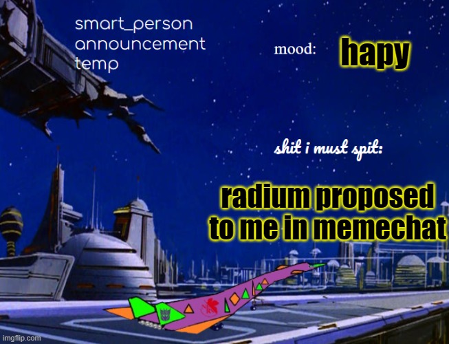 smart_person announcement temp | hapy; radium proposed to me in memechat | image tagged in smart_person announcement temp | made w/ Imgflip meme maker
