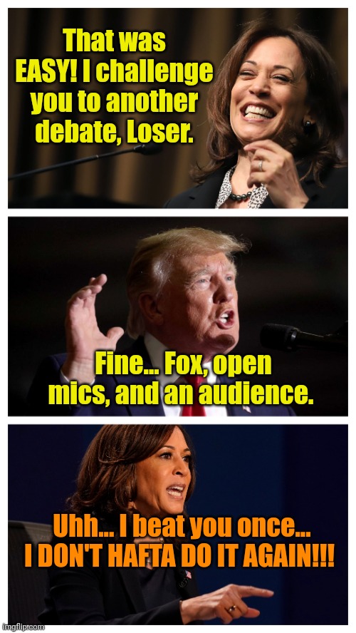 Let's see how she does WITHOUT Wingmen. | That was EASY! I challenge you to another debate, Loser. Fine... Fox, open mics, and an audience. Uhh... I beat you once... I DON'T HAFTA DO IT AGAIN!!! | made w/ Imgflip meme maker