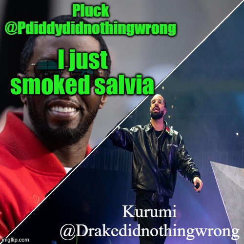 Pluck and Kurumi shared announcement | I just smoked salvia | image tagged in pluck and kurumi shared announcement | made w/ Imgflip meme maker