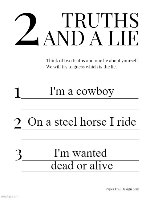 2 Truths and a Lie | I'm a cowboy; On a steel horse I ride; I'm wanted 
dead or alive | image tagged in 2 truths and a lie | made w/ Imgflip meme maker