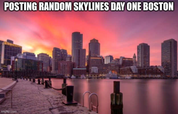 cool buildings | POSTING RANDOM SKYLINES DAY ONE BOSTON | made w/ Imgflip meme maker