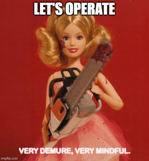 Chainsaw | LET'S OPERATE | image tagged in demure | made w/ Imgflip meme maker