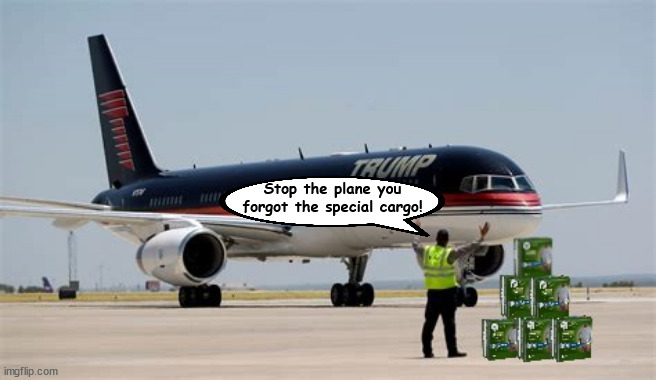 Stop the plane,stop the plane boss | Stop the plane you forgot the special cargo! | image tagged in stop the planestop the plane boss,flatulance island,air farts won,maga messed pants,trump farce won,don's depends | made w/ Imgflip meme maker