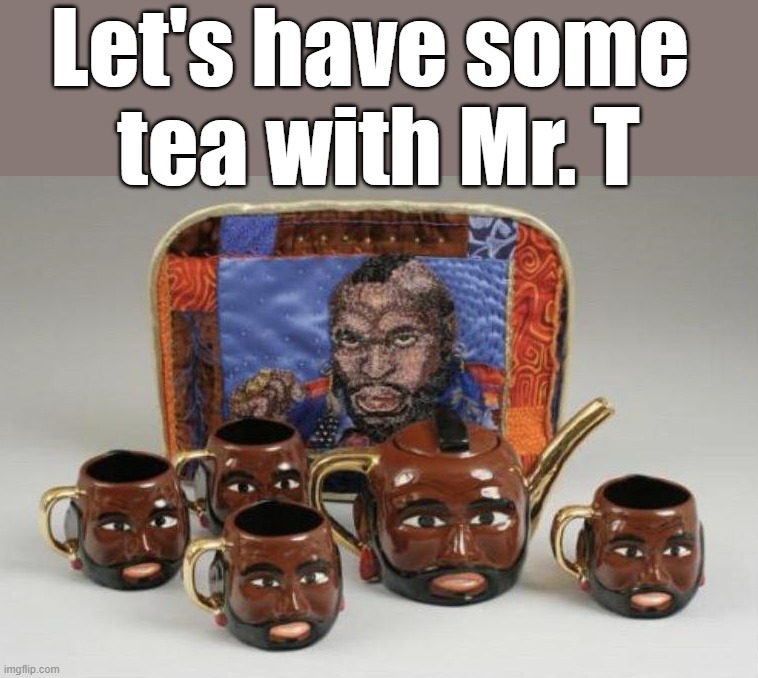 Let's have some 
tea with Mr. T | image tagged in eyeroll | made w/ Imgflip meme maker