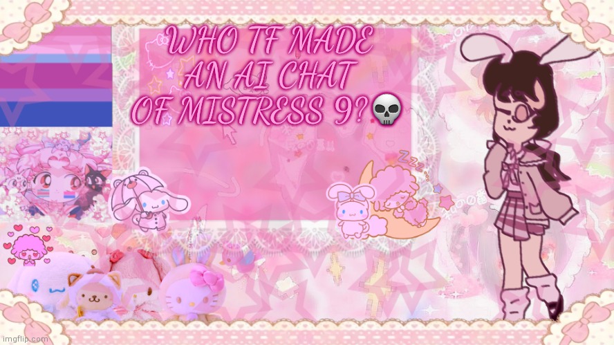 Silv3r_Kristal's Cuter Temp :3 | WHO TF MADE AN AI CHAT OF MISTRESS 9?💀 | image tagged in silv3r_kristal's cuter temp 3 | made w/ Imgflip meme maker