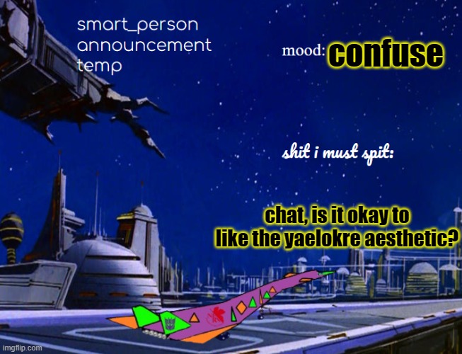 smart_person announcement temp | confuse; chat, is it okay to like the yaelokre aesthetic? | image tagged in smart_person announcement temp | made w/ Imgflip meme maker