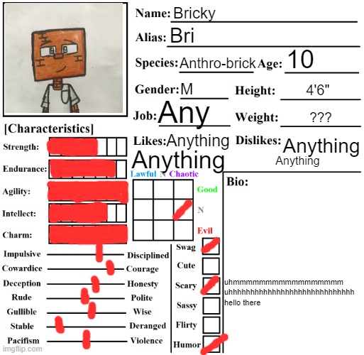 Character Chart by Liamsworlds | Bricky; Bri; 10; Anthro-brick; M; 4'6"; Any; ??? Anything; Anything; uhmmmmmmmmmmmmmmmmm uhhhhhhhhhhhhhhhhhhhhhhhhhhhhh hello there; Anything; Anything | image tagged in character chart by liamsworlds | made w/ Imgflip meme maker