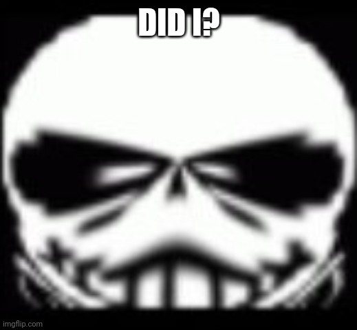 Sans wut v2 (Credit to Gamernoobie) | DID I? | image tagged in sans wut v2 credit to gamernoobie | made w/ Imgflip meme maker