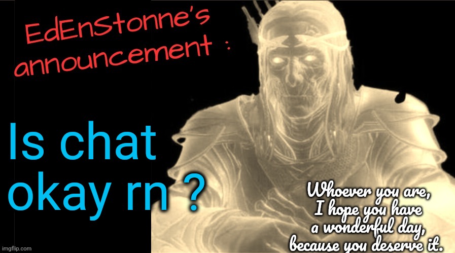 Chat welfare check | Is chat okay rn ? | image tagged in edenstonne's announcement v2 | made w/ Imgflip meme maker