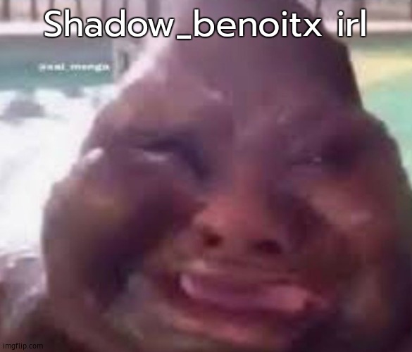 Guh glorp | Shadow_benoitx irl | image tagged in guh glorp | made w/ Imgflip meme maker