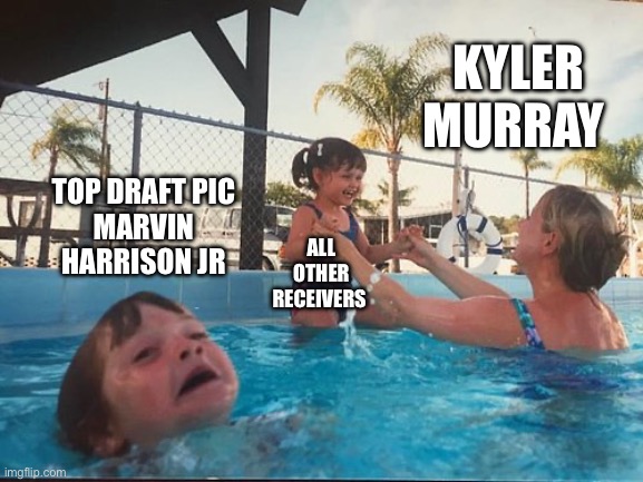 drowning kid in the pool | KYLER MURRAY; TOP DRAFT PIC
MARVIN HARRISON JR; ALL OTHER RECEIVERS | image tagged in drowning kid in the pool,marvin harrison jr,overlooked,murray | made w/ Imgflip meme maker