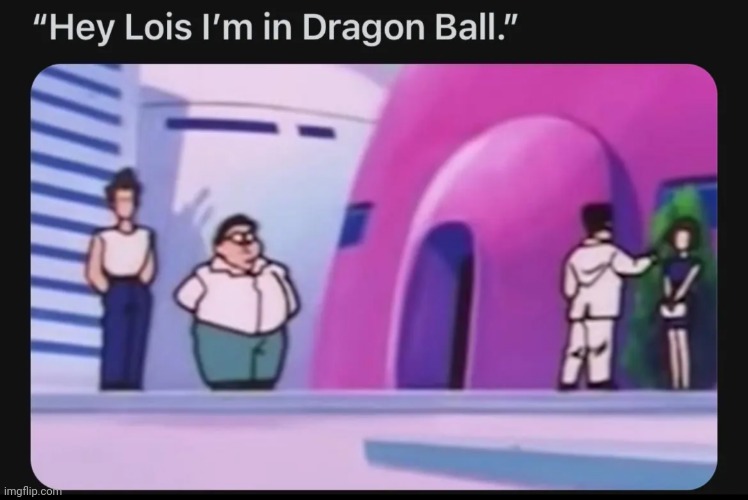 image tagged in dragon ball,family guy,peter griffin | made w/ Imgflip meme maker