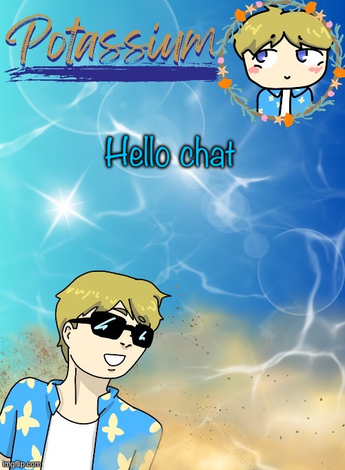 Potassium’s announcement template (tysm disco will you marry me) | Hello chat | image tagged in potassium s announcement template tysm disco will you marry me | made w/ Imgflip meme maker