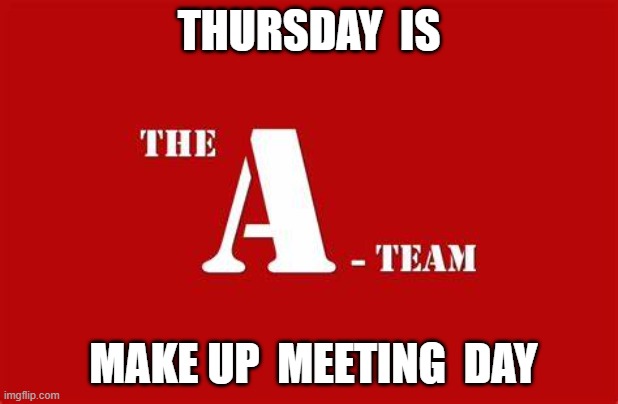 THURSDAY  IS; MAKE UP  MEETING  DAY | made w/ Imgflip meme maker