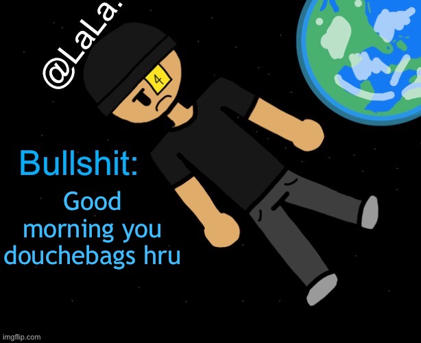 A official announcement temp I guess? | Good morning you douchebags hru | image tagged in a official announcement temp i guess | made w/ Imgflip meme maker