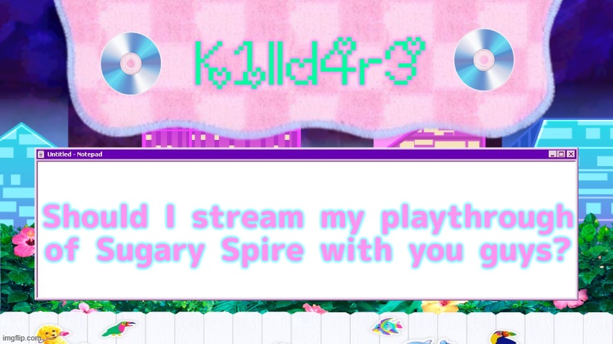 I'm actually super excited to try it out | Should I stream my playthrough of Sugary Spire with you guys? | image tagged in killdare's yap template | made w/ Imgflip meme maker