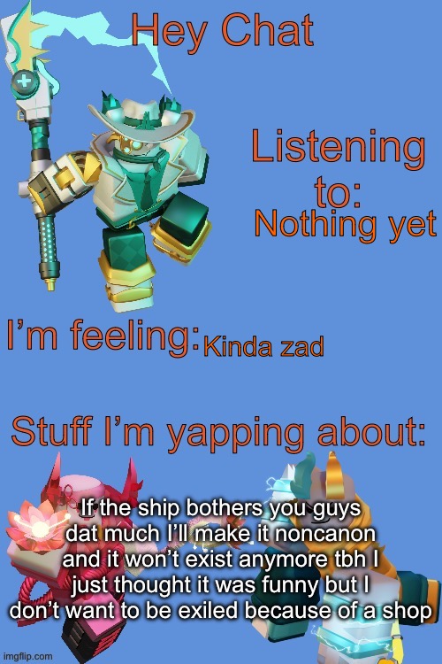 I mean I just don’t wanna start drama about it cuz I’m not that kinda person just tell me what you want to happen (*ship) | Nothing yet; Kinda zad; If the ship bothers you guys dat much I’ll make it noncanon and it won’t exist anymore tbh I just thought it was funny but I don’t want to be exiled because of a ship | image tagged in annoucment temp | made w/ Imgflip meme maker