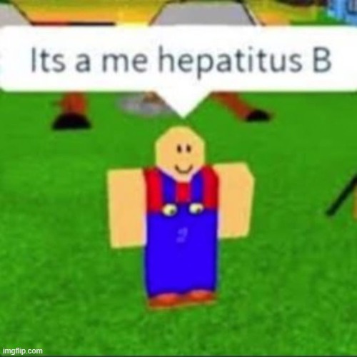 Hepatitis B | image tagged in memes,roblox,roblox meme | made w/ Imgflip meme maker