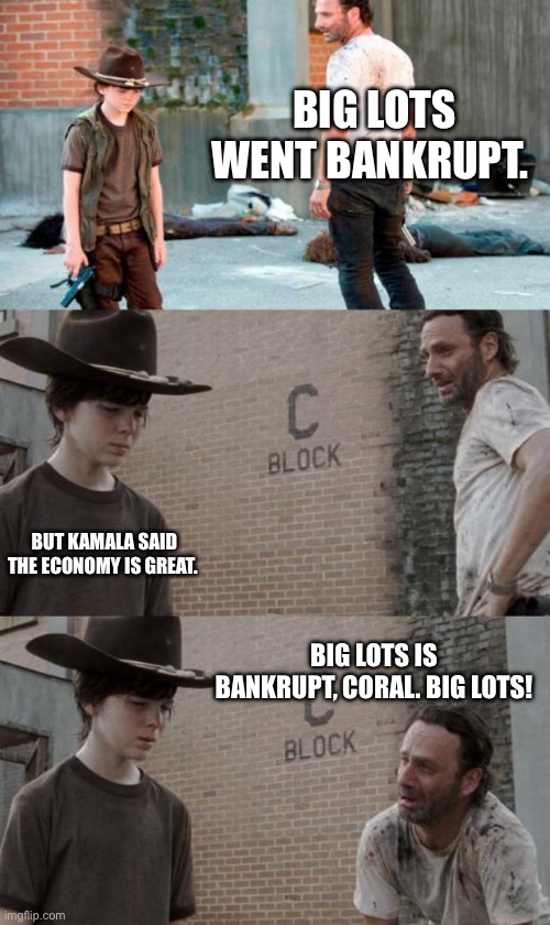 Big Lots Walking Dead | BIG LOTS WENT BANKRUPT. BUT KAMALA SAID THE ECONOMY IS GREAT. BIG LOTS IS BANKRUPT, CORAL. BIG LOTS! | image tagged in memes,rick and carl 3 | made w/ Imgflip meme maker