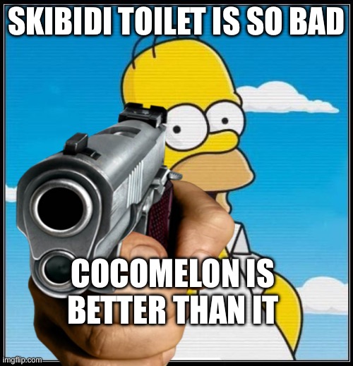 somehow | SKIBIDI TOILET IS SO BAD; COCOMELON IS BETTER THAN IT | image tagged in homer simpson ultimate | made w/ Imgflip meme maker