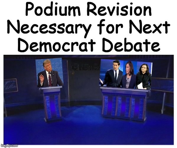 "Just to Make It Fair" ~~ Rush Limbaugh | Podium Revision 
Necessary for Next 
Democrat Debate | image tagged in political humor,donald trump,biased media,kamala harris,agenda,liberal hypocrisy | made w/ Imgflip meme maker