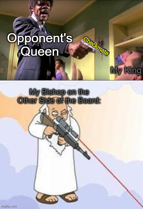 SUPRISE!! | Opponent's Queen; Checkmate; My King; My Bishop on the Other Side of the Board: | image tagged in say what again | made w/ Imgflip meme maker