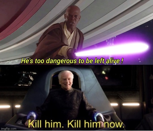 image tagged in he's too dangerous to be left alive,kill him kill him now | made w/ Imgflip meme maker