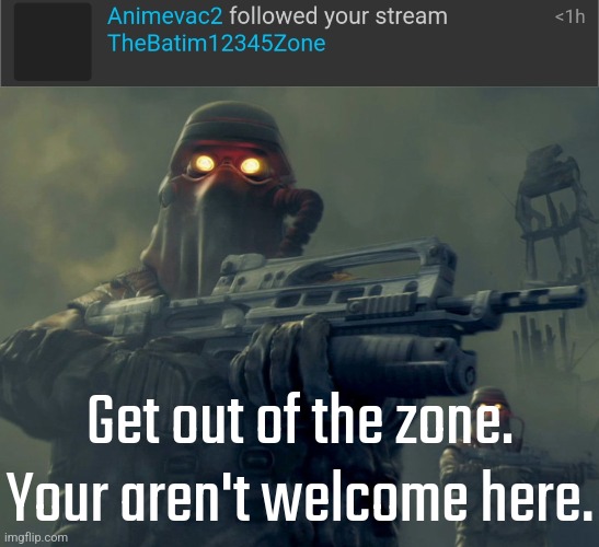 Get out of the zone. Your aren't welcome here. | image tagged in why,get out of my house | made w/ Imgflip meme maker