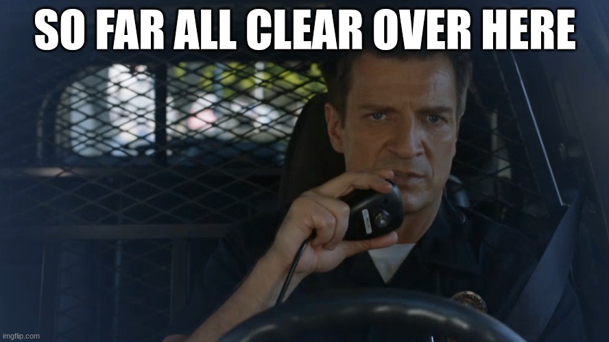 police officer | SO FAR ALL CLEAR OVER HERE | image tagged in police officer | made w/ Imgflip meme maker