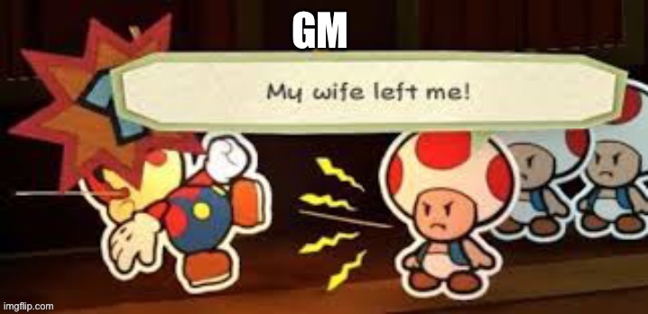 My wife left me | GM | image tagged in my wife left me | made w/ Imgflip meme maker