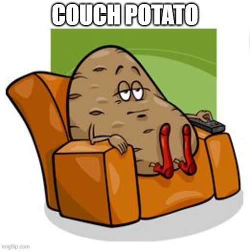 Couch Potato | COUCH POTATO | image tagged in couch potato | made w/ Imgflip meme maker