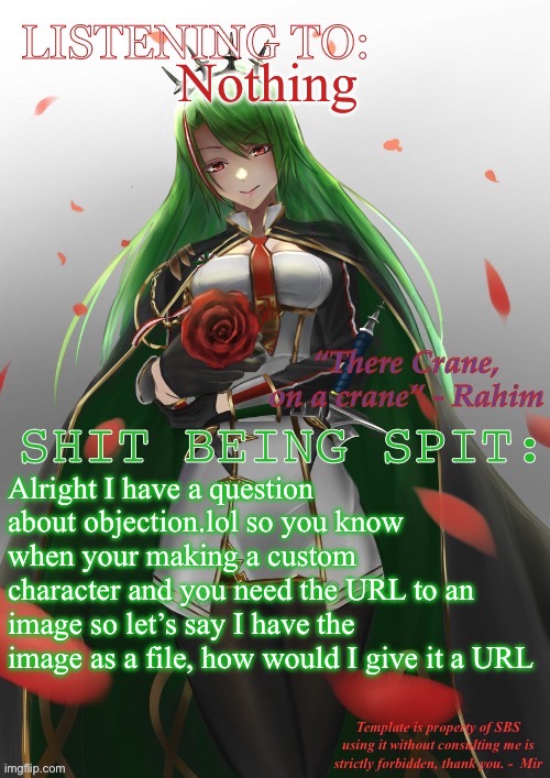 I’m a little stupid | Nothing; Alright I have a question about objection.lol so you know when your making a custom character and you need the URL to an image so let’s say I have the image as a file, how would I give it a URL | image tagged in mir s littorio template | made w/ Imgflip meme maker