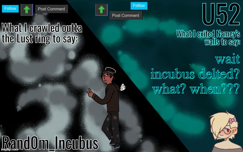 I just made this tho... | wait incubus delted? what? when??? | image tagged in incubus and 52's template | made w/ Imgflip meme maker