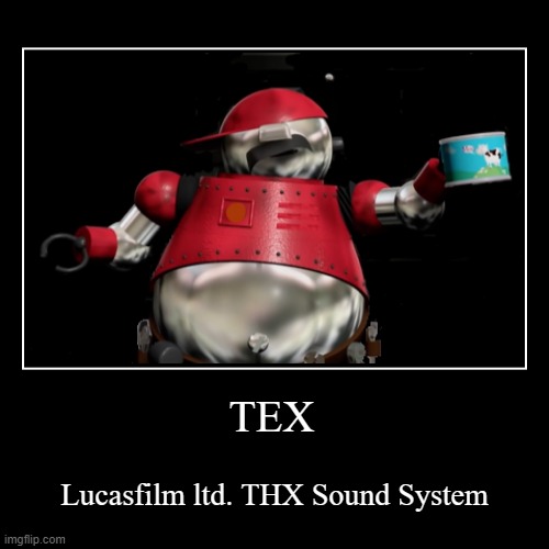 Tex | TEX | Lucasfilm ltd. THX Sound System | image tagged in funny,demotivationals | made w/ Imgflip demotivational maker