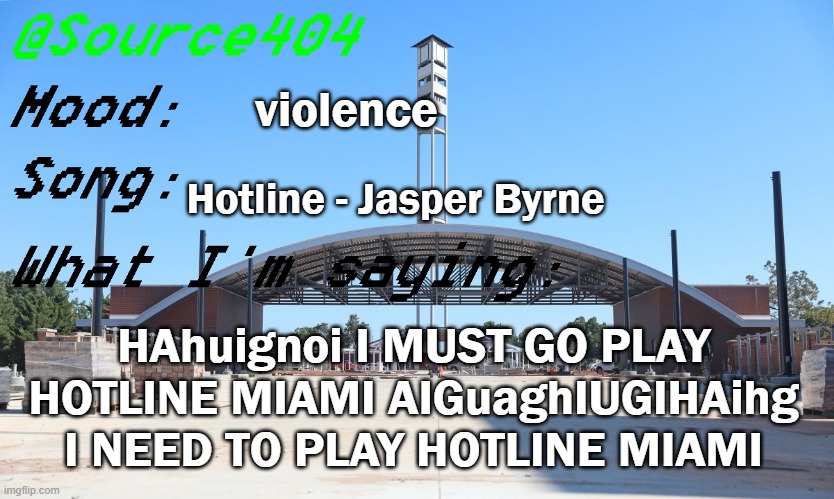 Source's Temp | violence; Hotline - Jasper Byrne; HAhuignoi I MUST GO PLAY HOTLINE MIAMI AIGuaghIUGIHAihg I NEED TO PLAY HOTLINE MIAMI | image tagged in source's temp | made w/ Imgflip meme maker