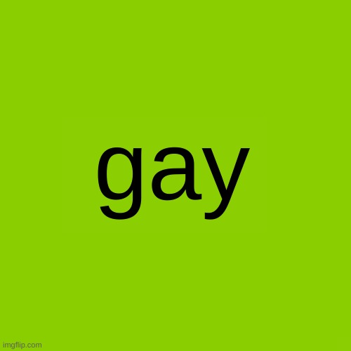 brat -> gay | gay | image tagged in brat | made w/ Imgflip meme maker