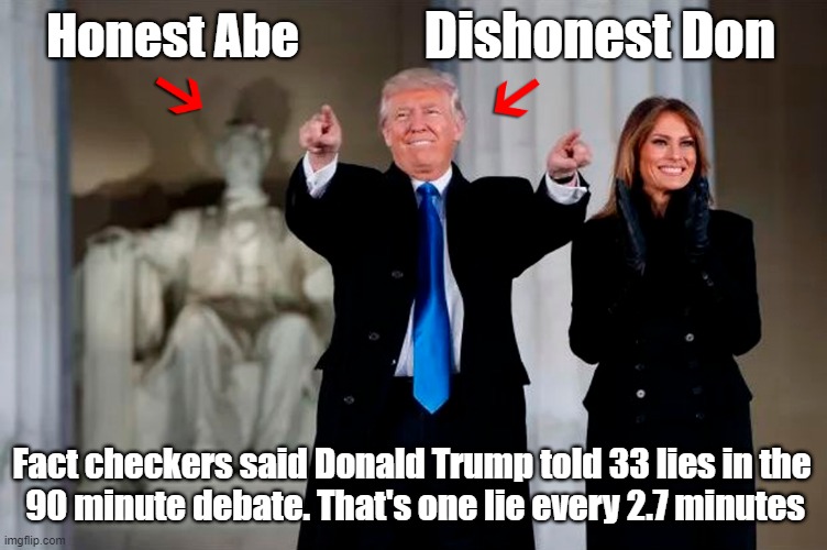 Trump is no "Honest Abe" | Dishonest Don; Honest Abe; Fact checkers said Donald Trump told 33 lies in the
 90 minute debate. That's one lie every 2.7 minutes | image tagged in donald trump,liar,dishonest donald,presidential debate | made w/ Imgflip meme maker