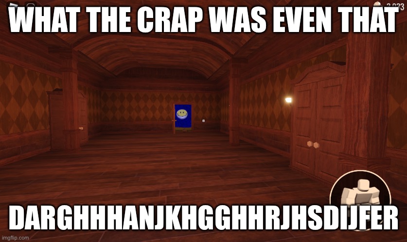 something bad will happen soon | WHAT THE CRAP WAS EVEN THAT; DARGHHHANJKHGGHHRJHSDIJFER | image tagged in something bad will happen soon | made w/ Imgflip meme maker