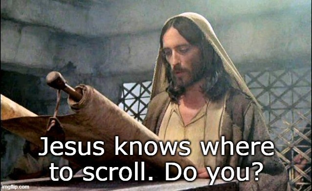 The real scrolling | Jesus knows where to scroll. Do you? | image tagged in smart phones,computers,word of god,words of men,faith | made w/ Imgflip meme maker